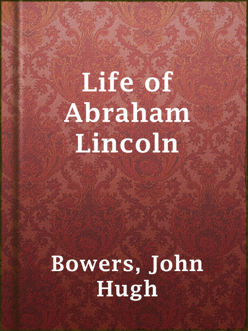 Title details for Life of Abraham Lincoln by John Hugh Bowers - Available